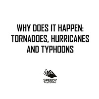 صورة الغلاف: Why Does It Happen: Tornadoes, Hurricanes and Typhoons 9781682128992