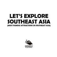 صورة الغلاف: Let's Explore Southeast Asia (Most Famous Attractions in Southeast Asia) 9781682601358