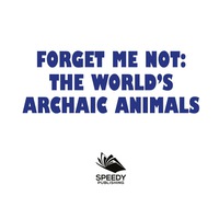 表紙画像: Forget Me Not: The World's Archaic Animals 9781682601396