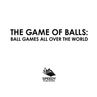 Omslagafbeelding: The Game of Balls: Ball Games All Over The World 9781682601402
