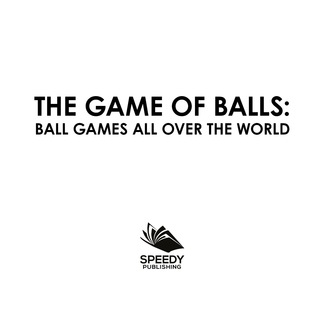 Imagen de portada: The Game of Balls: Ball Games All Over The World 9781682601402