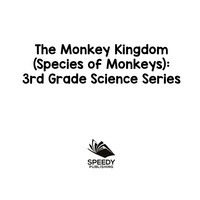 صورة الغلاف: The Monkey Kingdom (Species of Monkeys) : 3rd Grade Science Series 9781682609477