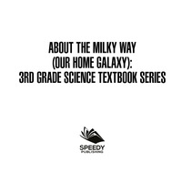 Titelbild: About the Milky Way (Our Home Galaxy) : 3rd Grade Science Textbook Series 9781682609491