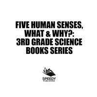 Cover image: Five Human Senses, What & Why? : 3rd Grade Science Books Series 9781682609507
