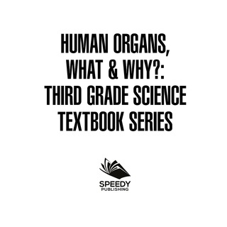 صورة الغلاف: Human Organs, What & Why? : Third Grade Science Textbook Series 9781682609514