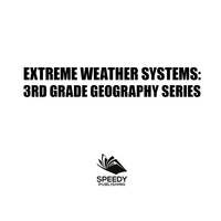 صورة الغلاف: Extreme Weather Systems : 3rd Grade Geography Series 9781682800584