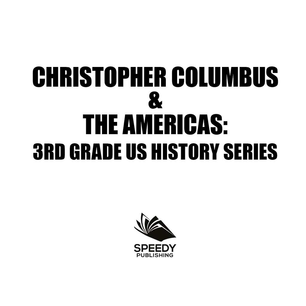 Christopher Columbus & the Americas : 3rd Grade US History Series American History Encyclopedia