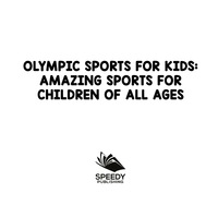Imagen de portada: Olympic Sports For Kids : Amazing Sports for Children Of All Ages 9781682800874