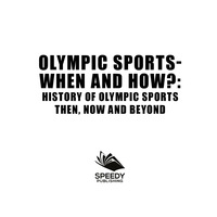 Omslagafbeelding: Olympic Sports  - When and How?  : History of Olympic Sports Then, Now And Beyond 9781682800881