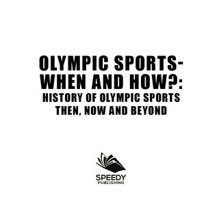 Cover image: Olympic Sports  - When and How?  : History of Olympic Sports Then, Now And Beyond 9781682800881