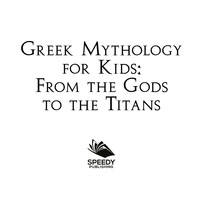 Omslagafbeelding: Greek Mythology for Kids: From the Gods to the Titans 9781682800898