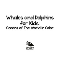 صورة الغلاف: Whales and Dolphins for Kids : Oceans of The World in Color 9781682800904