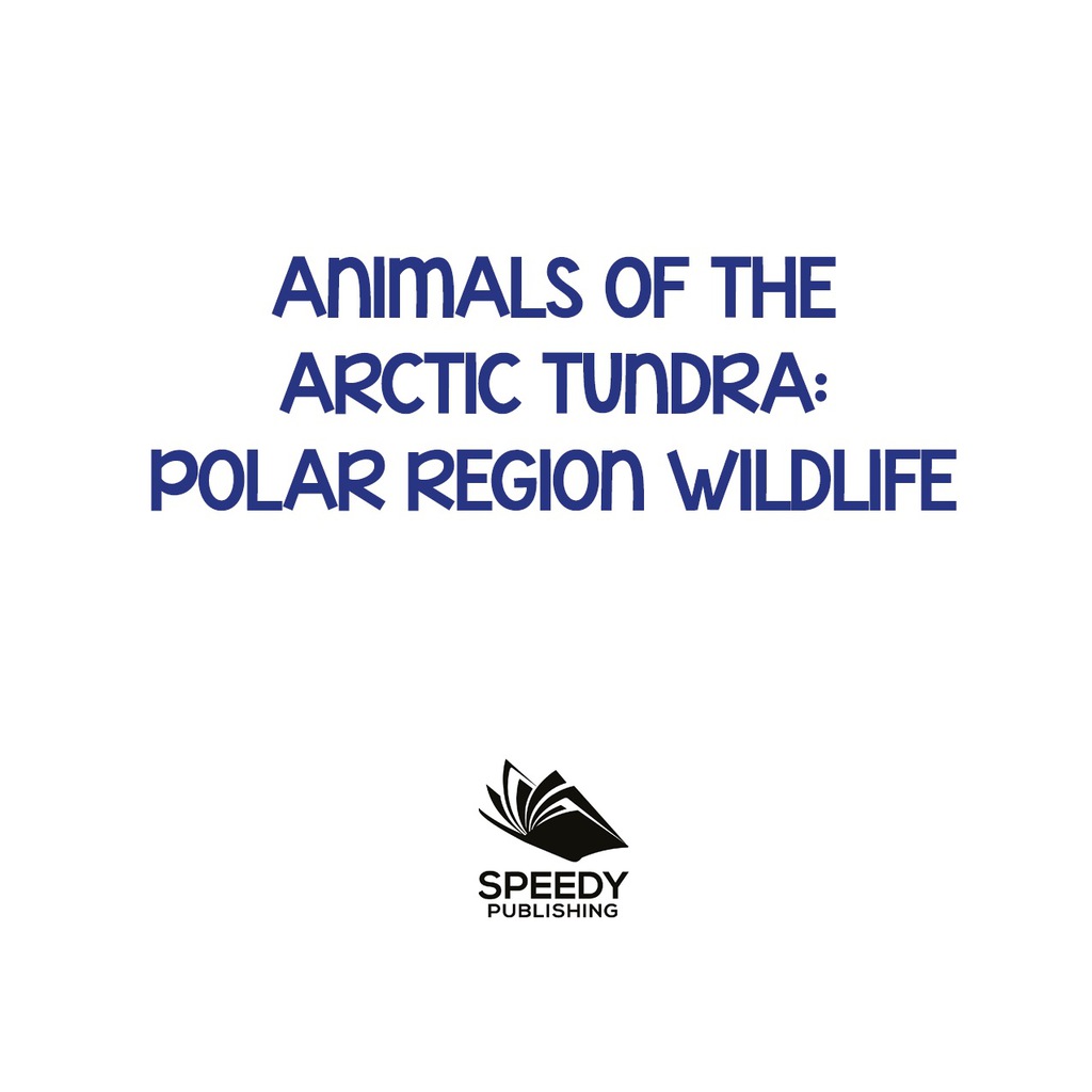 Animals of the Arctic Tundra: Polar Region Wildlife Animal Encyclopedia for Kids