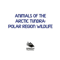 Imagen de portada: Animals of the Arctic Tundra: Polar Region Wildlife 9781682800911