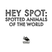 表紙画像: Hey Spot: Spotted Animals of The World 9781682800935