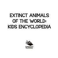 Cover image: Extinct Animals of The World Kids Encyclopedia 9781682800942