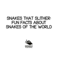Omslagafbeelding: Snakes That Slither: Fun Facts About Snakes of The World 9781682801000