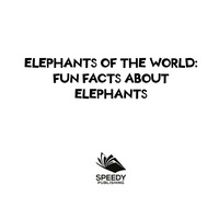 صورة الغلاف: Elephants of the World: Fun Facts About Elephants 9781682801017