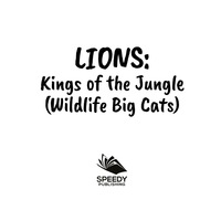 表紙画像: Lions: Kings of the Jungle (Wildlife Big Cats) 9781682801024