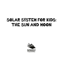 Imagen de portada: Solar System for Kids : The Sun and Moon 9781682801093