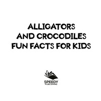 صورة الغلاف: Alligators and Crocodiles Fun Facts For Kids 9781682801109