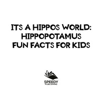 Imagen de portada: Its a Hippos World: Hippopotamus Fun Facts For Kids 9781682801116