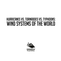 表紙画像: Hurricanes vs. Tornadoes vs Typhoons: Wind Systems of the World 9781682801185