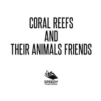Omslagafbeelding: Coral Reefs and Their Animals Friends 9781682801215