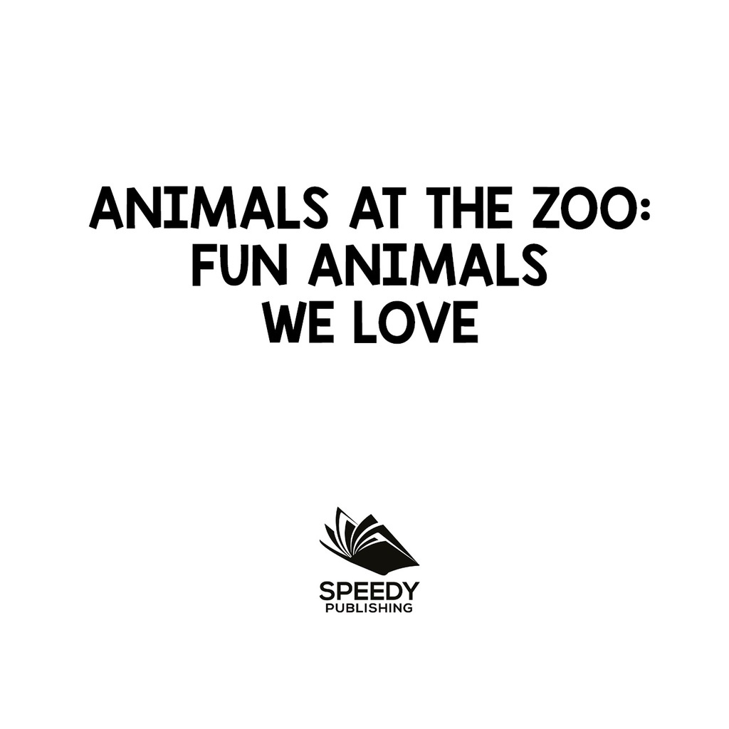 Animals at the Zoo: Fun Animals We Love Zoo Animals for Kids