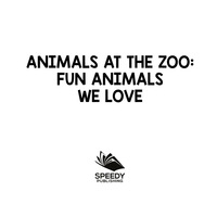 Omslagafbeelding: Animals at the Zoo: Fun Animals We Love 9781682801239