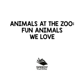 صورة الغلاف: Animals at the Zoo: Fun Animals We Love 9781682801239