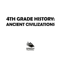 表紙画像: 4th Grade History: Ancient Civilizations 9781682601464