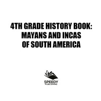 Imagen de portada: 4th Grade History Book: Mayans and Incas of South America 9781682601754