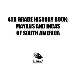 Cover image: 4th Grade History Book: Mayans and Incas of South America 9781682601754