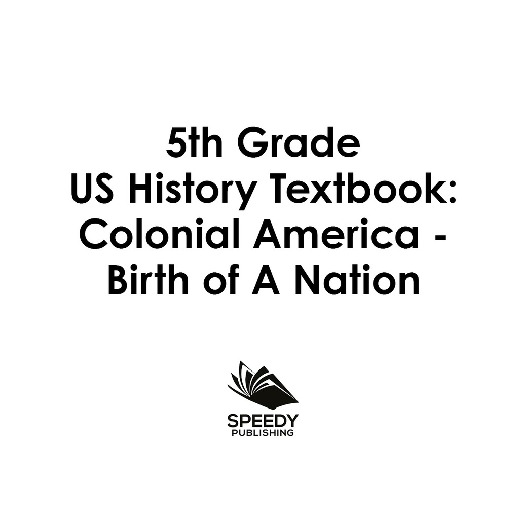 5th Grade US History Textbook: Colonial America – Birth of A Nation Fifth Grade Books US Colonial Period