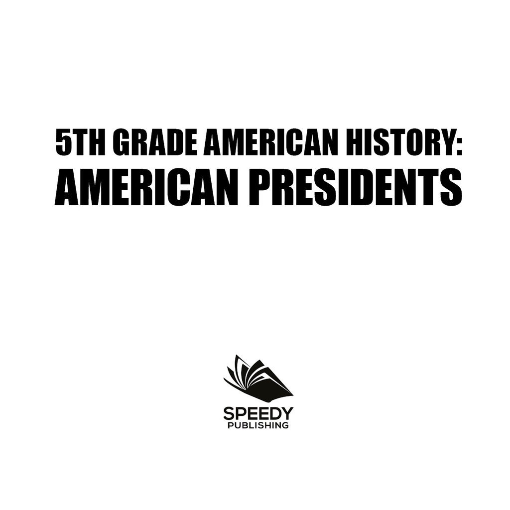 5th Grade American History: American Presidents Fifth Grade Books US Presidents for Kids