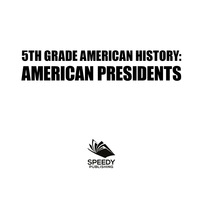 Imagen de portada: 5th Grade American History: American Presidents 9781682601556