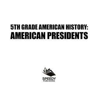 Cover image: 5th Grade American History: American Presidents 9781682601556