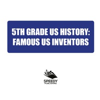 Imagen de portada: 5th Grade Us History: Famous US Inventors 9781682601563