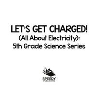 Imagen de portada: Let's Get Charged! (All About Electricity) : 5th Grade Science Series 9781682800836