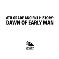 表紙画像: 6th Grade Ancient History: Dawn of Early Man 9781682601488