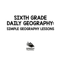 صورة الغلاف: Sixth Grade Daily Geography: Simple Geography Lessons 9781682601525