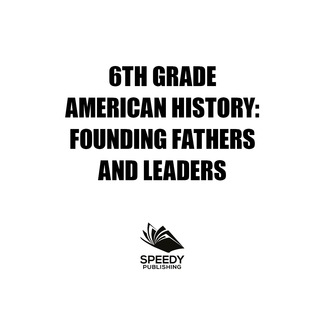 Titelbild: 6th Grade American History: Founding Fathers and Leaders 9781682601570
