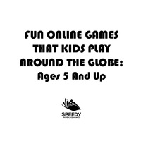 Omslagafbeelding: Fun Online Games That Kids Play Around the Globe: Ages 5 And Up 9781682127605
