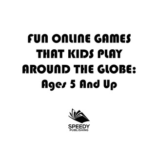 Cover image: Fun Online Games That Kids Play Around the Globe: Ages 5 And Up 9781682127605