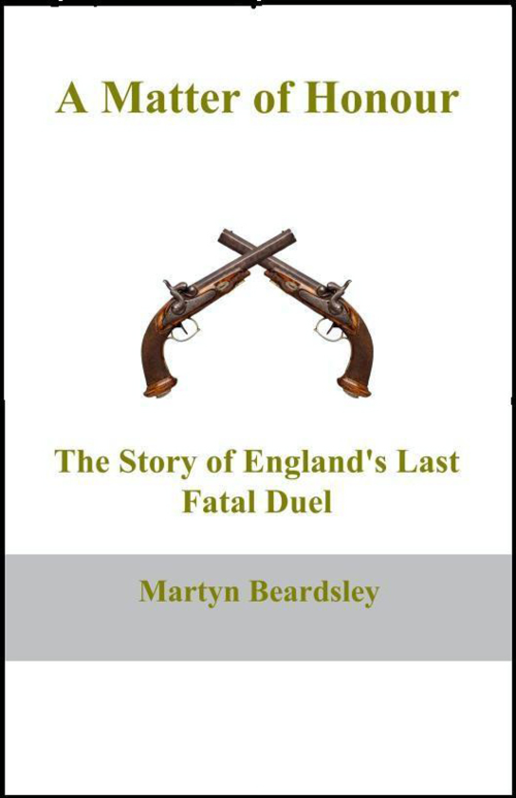 A Matter of Honour The Story of England’s Last Fatal Duel