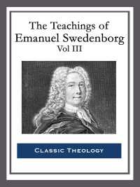 Cover image: The Teachings of Emanuel Swedenborg: Vol III 9781604592115.0