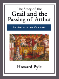 Cover image: The Story of the Grail and the Passing of Arthur 9781515404019.0