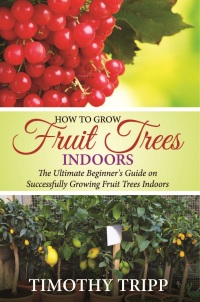 صورة الغلاف: How to Grow Fruit Trees Indoors