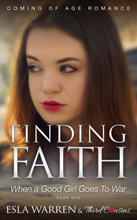 Cover image: Finding Faith - When a Good Girl Goes To War (Book 1) Coming Of Age Romance 9781683057598